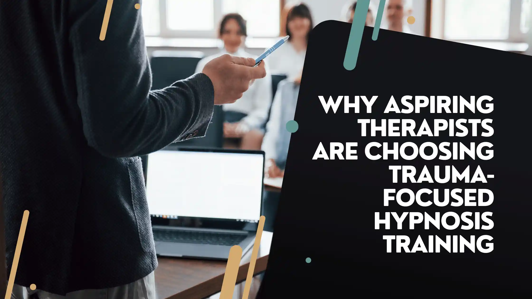 Why Aspiring Therapists Are Choosing Trauma-Focused Hypnosis Training